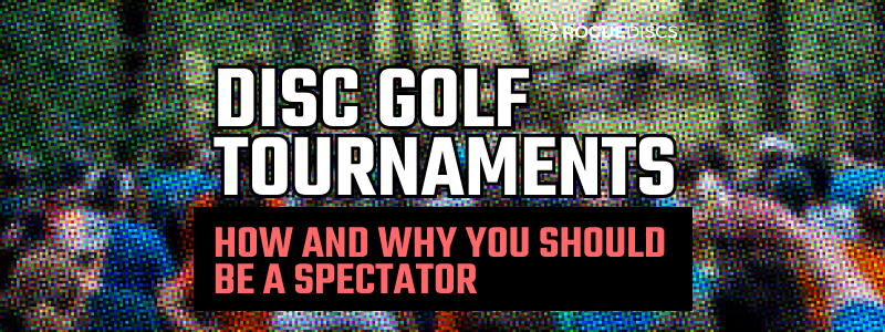 Why and How You Should Be a Spectator at a Disc Golf Tournament